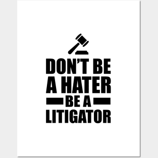 Lawyer - Don't be a hater be a litigator Posters and Art